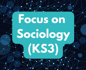 Focus on Sociology (age guide 11 – 14) Friday 10am