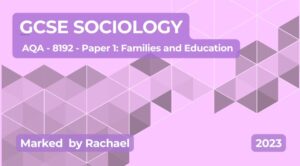 Exam Marking- GCSE (AQA) Sociology (2023) 8192 Paper 1: Families and education