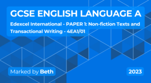 Exam Marking- IGCSE (Edexcel) English Language (2023) 4EA1 Specification A PAPER 1: Non-fiction Texts and Transactional Writing