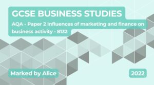 Exam Marking- GCSE (AQA) Business (2022) 8132 Paper 2: Influences of marketing and finance on business activity