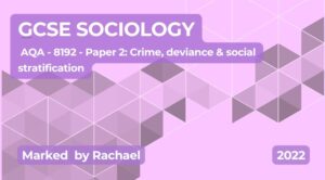 Exam Marking- GCSE (AQA) Sociology (2023) 8192 Paper 2: Crime and deviance and social stratification